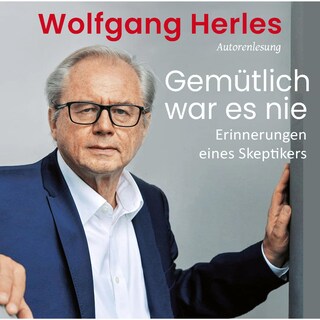 Gemütlich war es nie: Erinnerungen eines Skeptikers als Hörbuch