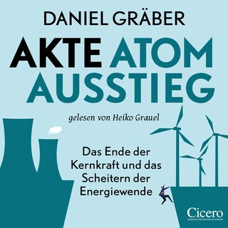 Akte Atomausstieg: Das Ende der Kernkraft und das Scheitern der Energiewende als Hörbuch