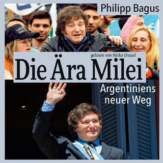 Die Ära Milei: Argentiniens neuer Weg als Hörbuch