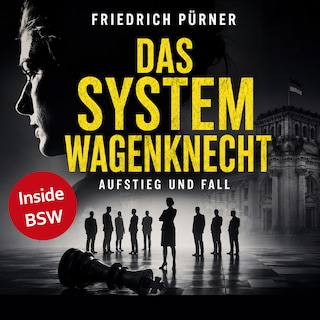 Das System Wagenknecht: Aufstieg und Fall als Hörbuch