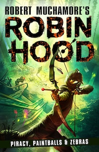 Robin Hood 2: Piracy, Paintballs & Zebras (Robert Muchamore's Robin Hood)