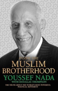 Inside the Muslim Brotherhood - The Truth About The World's Most Powerful Political Movement