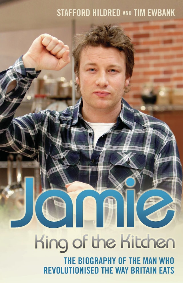 Boekomslag van Jamie Oliver: King of the Kitchen - The biography of the man who revolutionised the way Britain eats