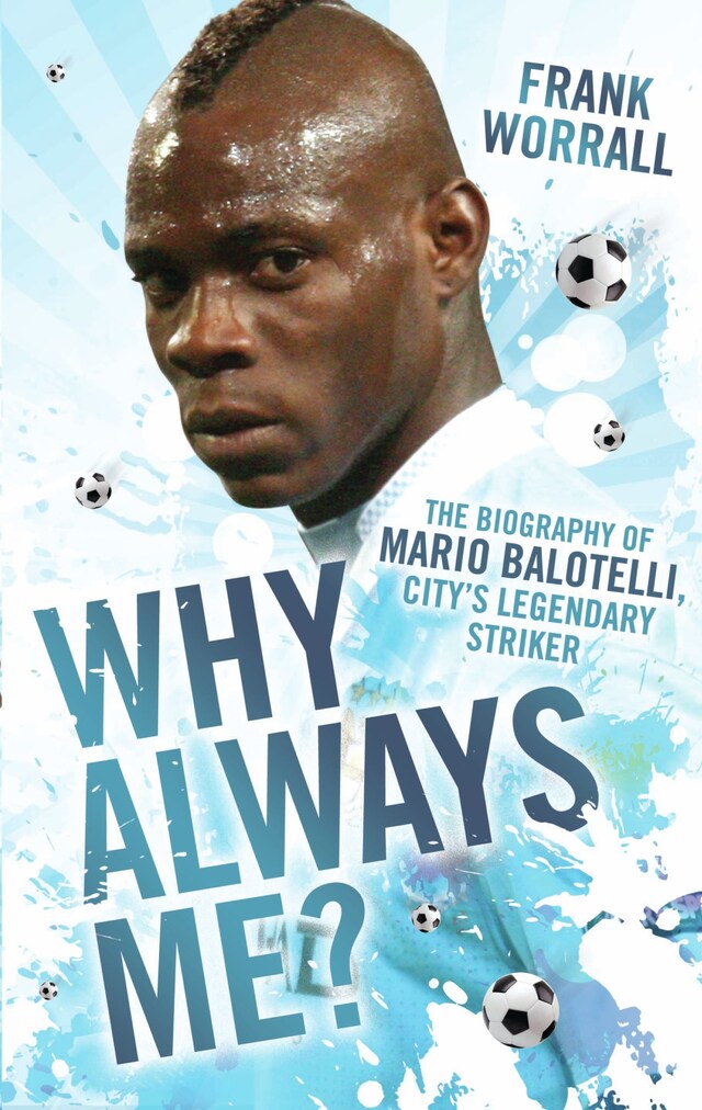 Bokomslag for Why Always Me? - The Biography of Mario Balotelli, City's Legendary Striker