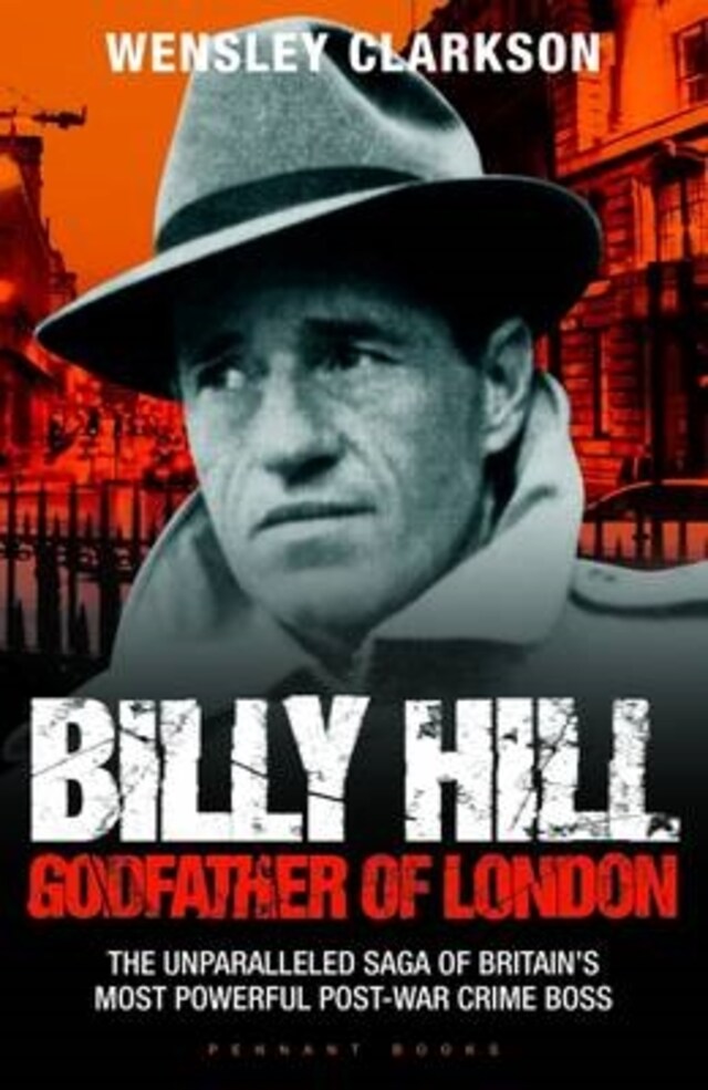 Book cover for Billy Hill: Godfather of London - The Unparalleled Saga of Britain's Most Powerful Post-War Crime Boss