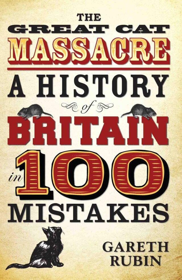 Book cover for The Great Cat Massacre - A History of Britain in 100 Mistakes