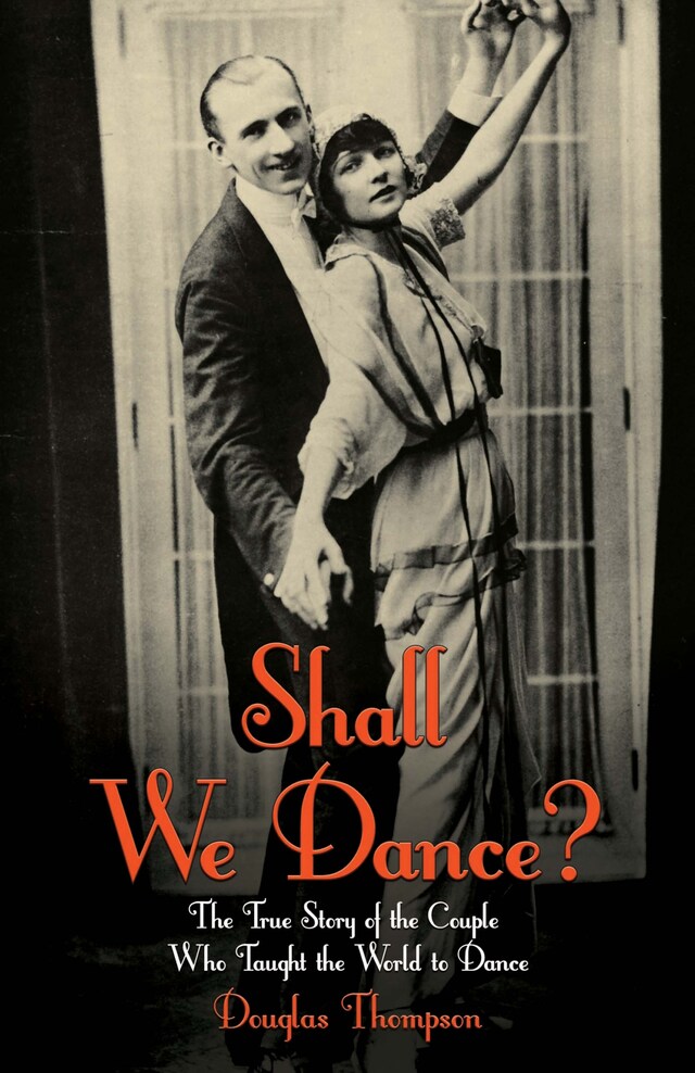 Kirjankansi teokselle Shall We Dance? The True Story of the Couple Who Taught The World to Dance