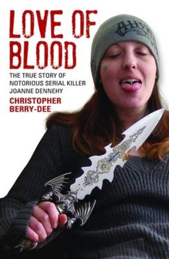 Book cover for Love of Blood - The True Story of Notorious Serial Killer Joanne Dennehy