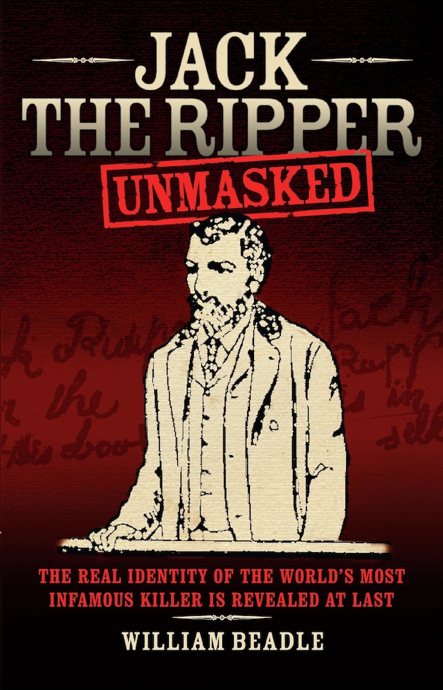 Book cover for Jack the Ripper - Unmasked: The Real Identity of the World's Most Infamous Killer is Revealed at Last