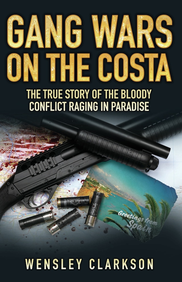 Book cover for Gang Wars on the Costa - The True Story of the Bloody Conflict Raging in Paradise