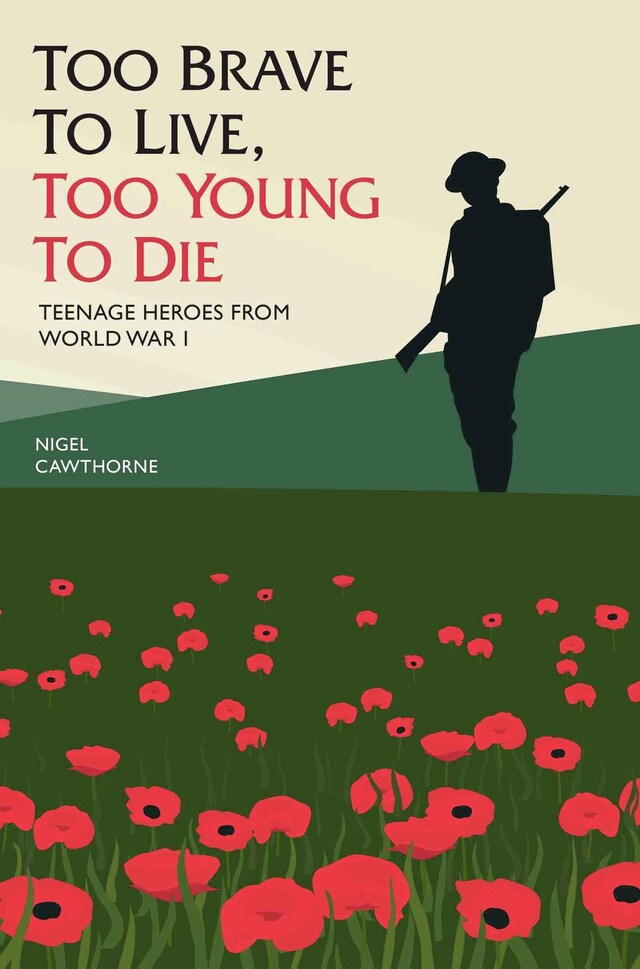 Bokomslag for Too Brave to Live, Too Young to Die - Teenage Heroes From WWI