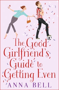 The Good Girlfriend's Guide to Getting Even