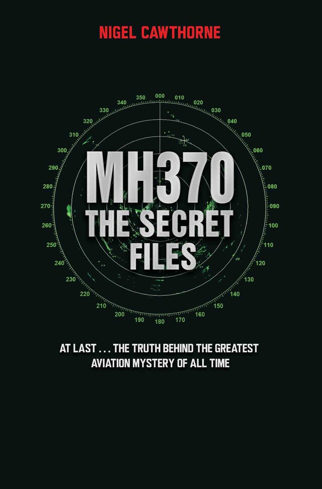 Portada de libro para MH370 The Secret Files - At Last…The Truth Behind the Greatest Aviation Mystery of All Time