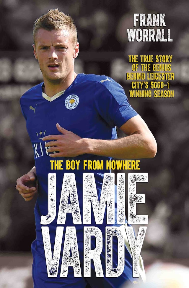 Okładka książki dla Jamie Vardy - The Boy from Nowhere: The True Story of the Genius Behind Leicester City's 5000-1 Winning Season