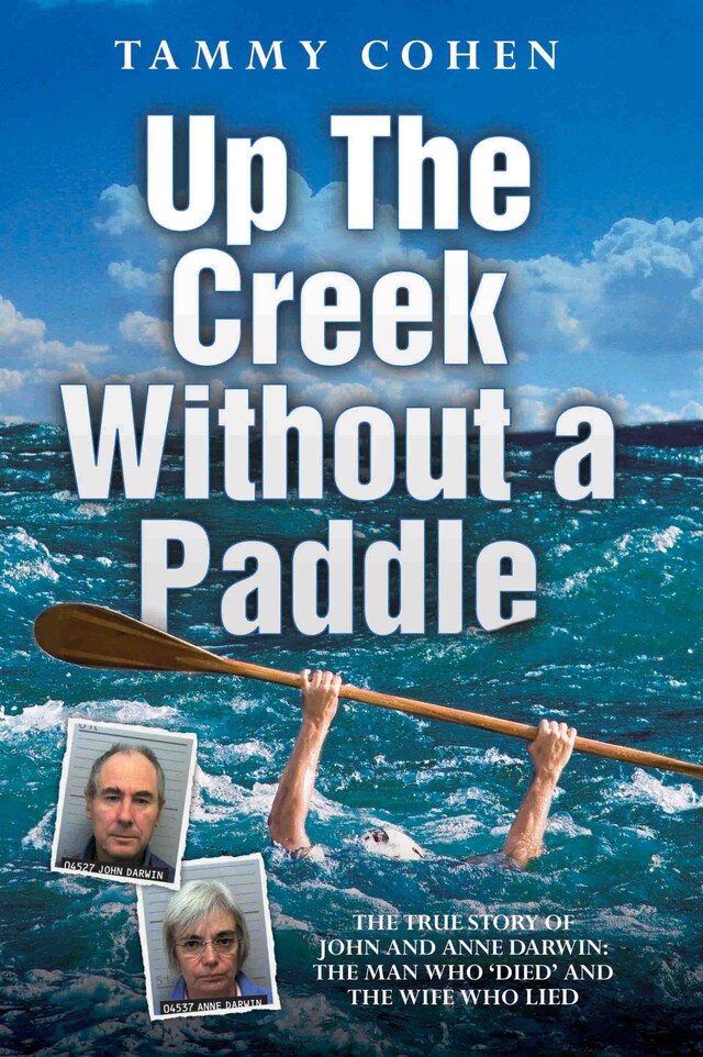 Book cover for Up the Creek Without a Paddle - The True Story of John and Anne Darwin: The Man Who 'Died' and the Wife Who Lied