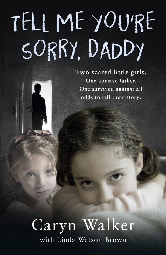 Buchcover für Tell Me You're Sorry, Daddy - Two Scared Little Girls. One Abusive Father. One Survived Against All Odds to Tell Their Story