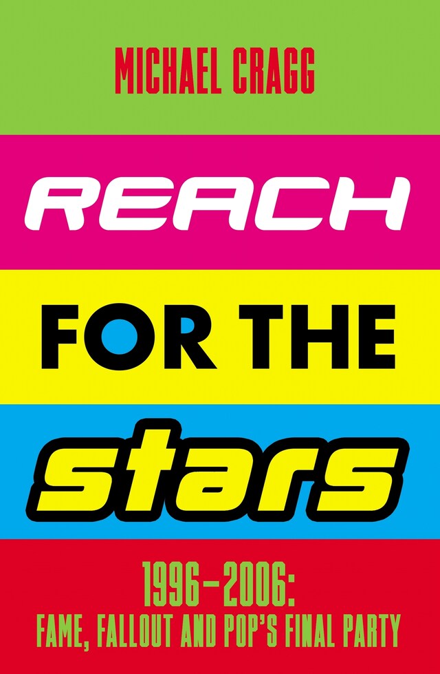 Boekomslag van Reach for the Stars: 1996–2006: Fame, Fallout and Pop’s Final Party