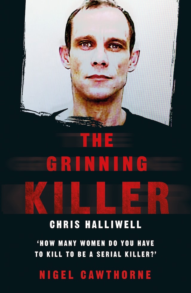 Bokomslag för The Grinning Killer: Chris Halliwell - How Many Women Do You Have to Kill to Be a Serial Killer?