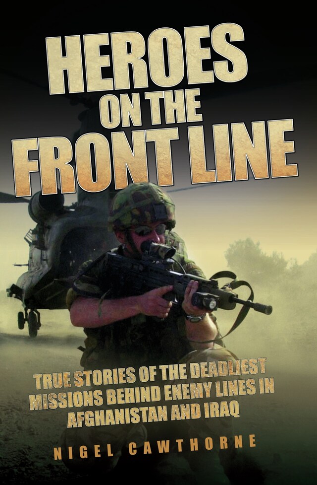 Book cover for Heroes on the Frontline - True Stories of the Deadliest Missions Behind the Enemy Lines in Afghanistan and Iraq