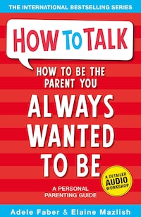How to Be the Parent You Always Wanted to Be