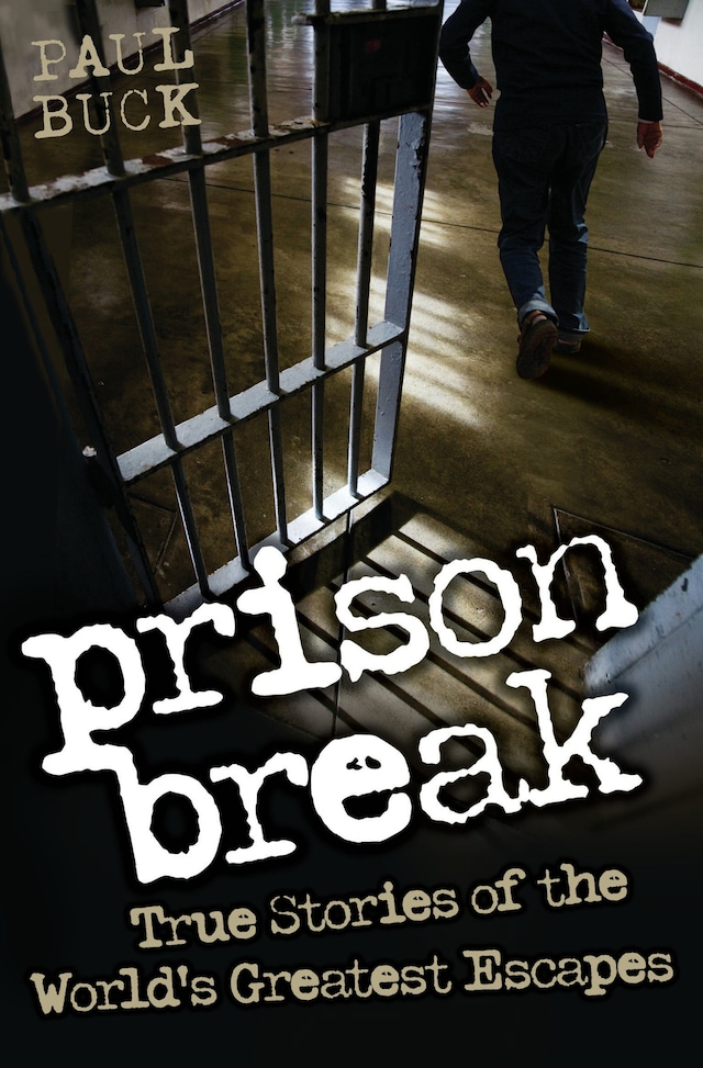 Book cover for Prison Break - True Stories of the World's Greatest Escapes