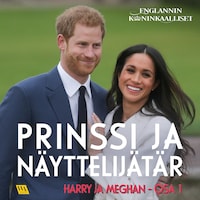 Harry ja Meghan, osa 1: Prinssi ja näyttelijätär
