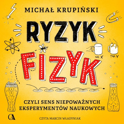 Ryzyk-fizyk, czyli sens niepoważnych eksperymentów naukowych