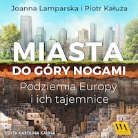 Miasta do góry nogami. Podziemia Europy i ich tajemnice