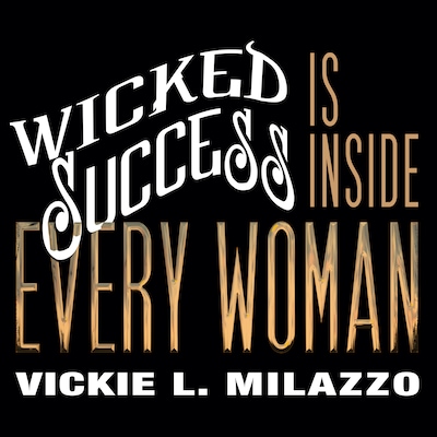 Wicked Success Is Inside Every Woman