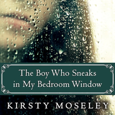 The Boy Who Sneaks in My Bedroom Window