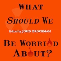 What Should We Be Worried About?