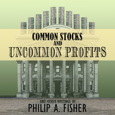 Common Stocks and Uncommon Profits and Other Writings