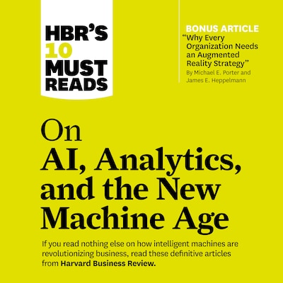 HBR's 10 Must Reads on AI, Analytics, and the New Machine Age