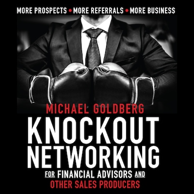 Knock Out Networking for Financial Advisors and Other Sales Producers