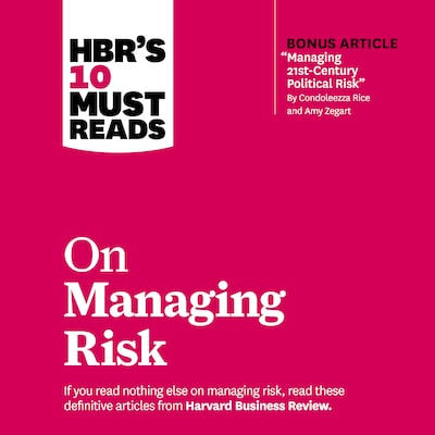 HBR's 10 Must Reads on Managing Risk