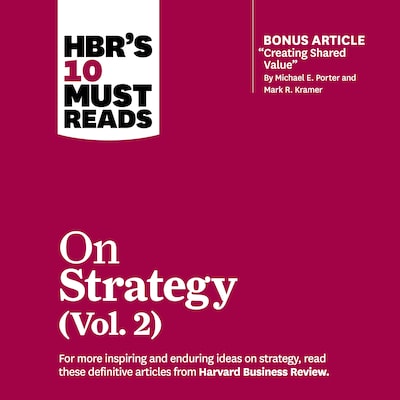HBR's 10 Must Reads on Strategy, Vol. 2