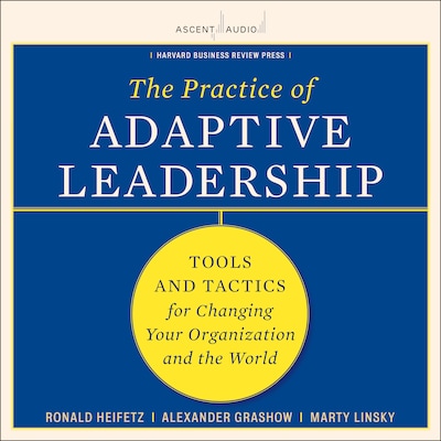 The Practice of Adaptive Leadership