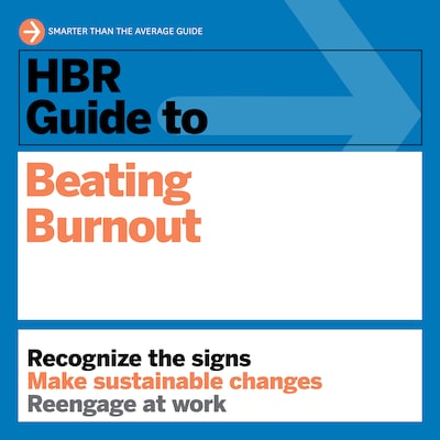 HBR Guide to Beating Burnout