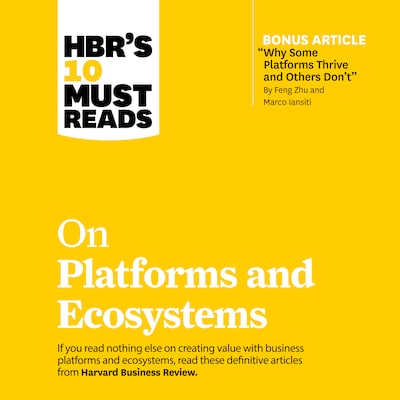 HBR's 10 Must Reads on Platforms and Ecosystems