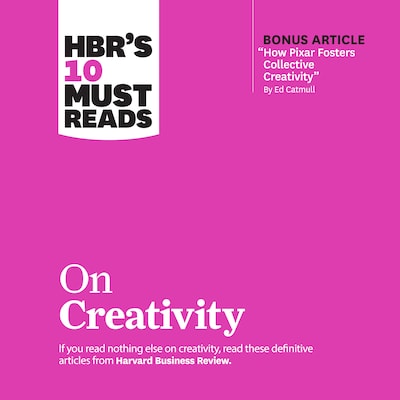 HBR's 10 Must Reads on Creativity