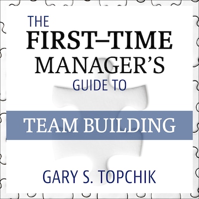 The First-Time Manager's Guide to Team Building