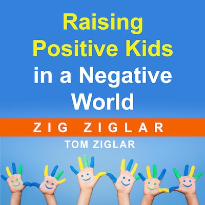 Raising Positive Kids in a Negative World