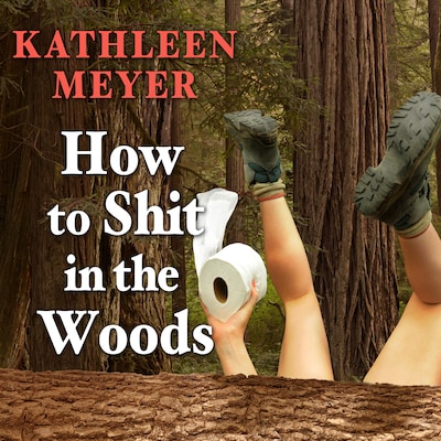 How to Shit in the Woods