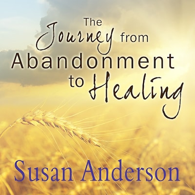 The Journey from Abandonment to Healing