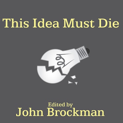 This Idea Must Die