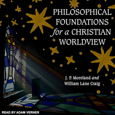 Philosophical Foundations for a Christian Worldview