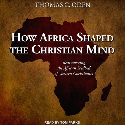 How Africa Shaped the Christian Mind
