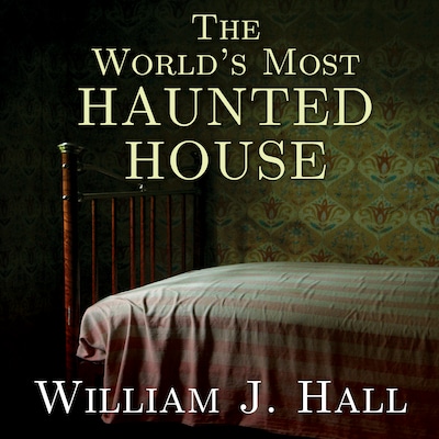 The World’s Most Haunted House