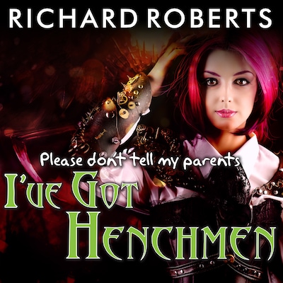 Please Don't Tell My Parents I've Got Henchmen