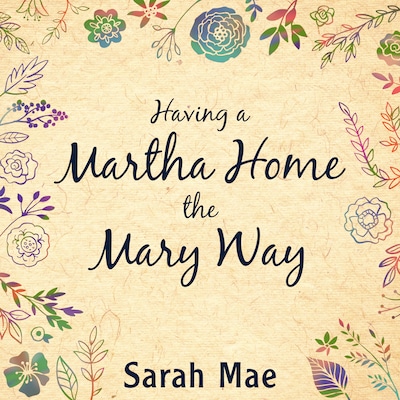Having a Martha Home the Mary Way